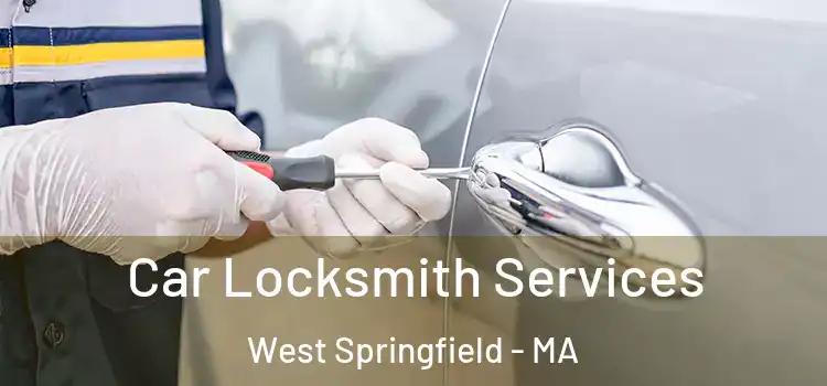 Car Locksmith Services West Springfield - MA