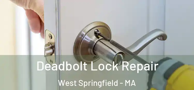 Deadbolt Lock Repair West Springfield - MA